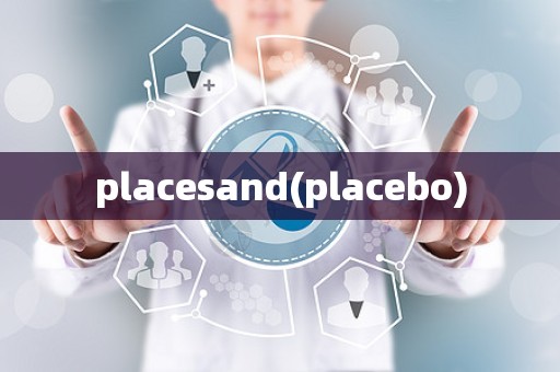 placesand(placebo)